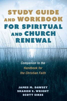 Study Guide and Workbook for Spiritual and Church Renewal: Companion to the Handbook for the Christian Faith by Dawsey, James M.