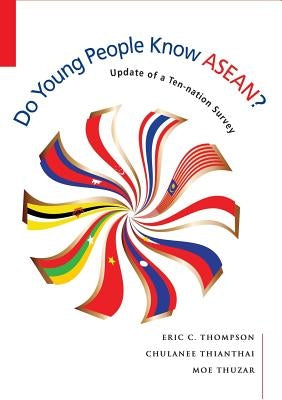Do Young People Know Asean?: Update of a Ten-Nation Survey by Thompson, Eric Charles