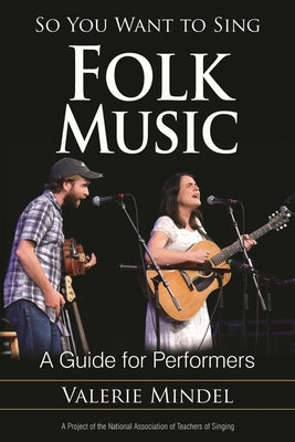 So You Want to Sing Folk Music: A Guide for Performers by Mindel, Valerie