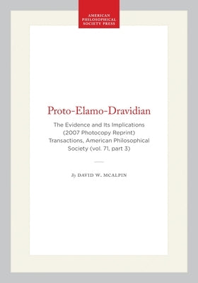 Proto-Elamo-Dravidian: The Evidence and Its Implications (2007 Photocopy Reprint) Transactions, American Philosophical Society (Vol. 71, Part 3) by McAlpin, David W.