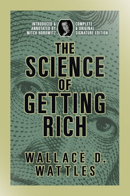 The Science of Getting Rich: Complete and Original Signature Edition by Wattles, Wallace D.