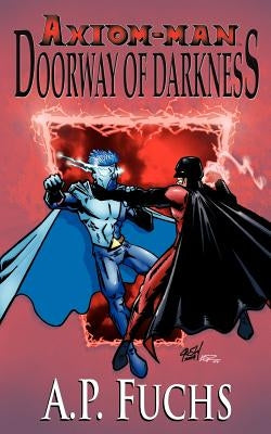 Doorway of Darkness: A Superhero Novel [Axiom-Man Saga Book 2] by Fuchs, A. P.