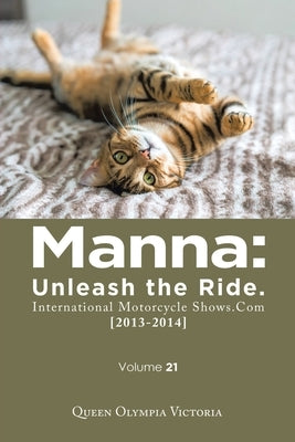Manna: Unleash the Ride. International Motorcycle Shows.Com [2013-2014]: Volume 21 by Victoria, Queen Olympia