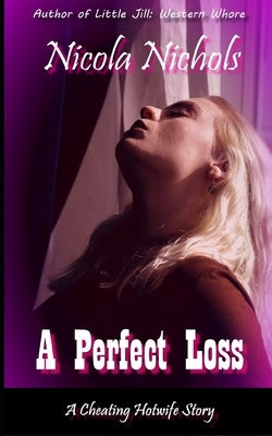 A Perfect Loss: A Cheating Hotwife Story by Nichols, Nicola