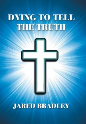 Dying to Tell the Truth by Bradley, Jared
