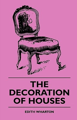 The Decoration of Houses by Wharton, Edith