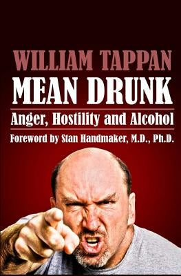 Mean Drunk: Anger, Hostility and Alcohol by Tappan, William