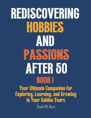 Rediscovering Hobbies and Passions After 50 by Azri, Said Al