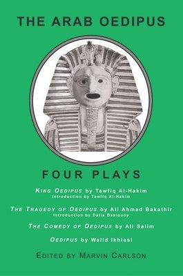 The Arab Oedipus: Four Plays by Carlson, Marvin