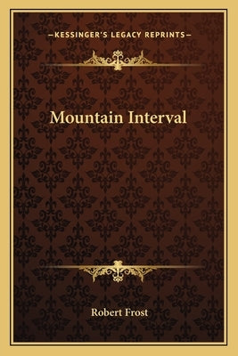 Mountain Interval by Frost, Robert