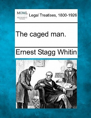 The Caged Man. by Whitin, Ernest Stagg