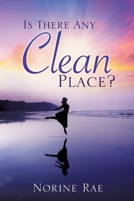 Is There Any Clean Place? by Rae, Norine