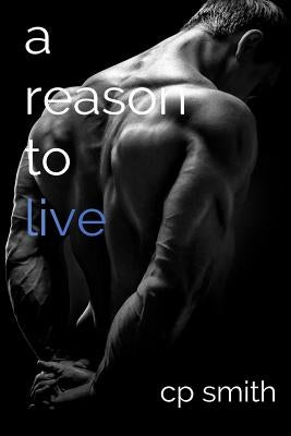 A Reason to Live by Smith, Cp