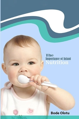 The Importance of Infant Nutrition by Olotu, Bode