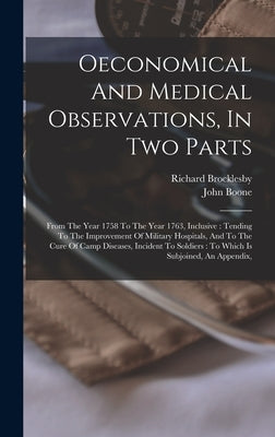 Oeconomical And Medical Observations, In Two Parts: From The Year 1758 To The Year 1763, Inclusive: Tending To The Improvement Of Military Hospitals, by Brocklesby, Richard