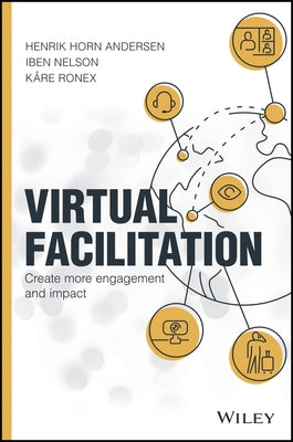Virtual Facilitation: Create More Engagement and Impact by Andersen, Henrik Horn