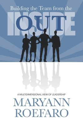 Building the Team from the Inside Out: A Multidimensional View of Leadership by Roefaro, Maryann