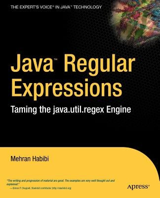 Java Regular Expressions: Taming the Java.Util.Regex Engine by Habibi, Mehran