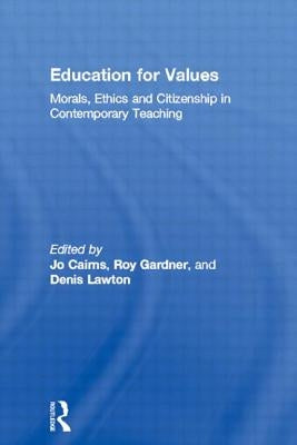 Education for Values: Morals, Ethics and Citizenship in Contemporary Teaching by Cairns, Jo
