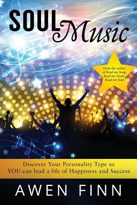Soul Music: Discover Your Personality Type so YOU can lead a life of Happiness and Success by Finn, Awen