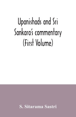 Upanishads and Sri Sankara's commentary (First Volume) by Sitarama Sastri, S.