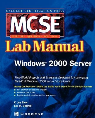 MCSE Windows 2000 Server: Lab Manual (Exam 70 215) by Blow, C. Joe
