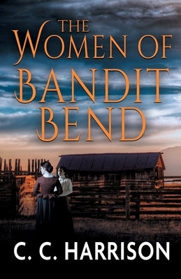 The Women of Bandit Bend by Harrison, C. C.