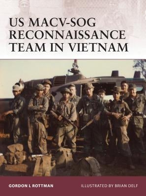 US MACV-SOG Reconnaissance Team in Vietnam by Rottman, Gordon L.