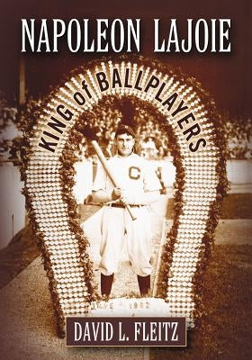 Napoleon Lajoie: King of Ballplayers by Fleitz, David L.