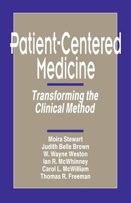 Patient-Centered Medicine: Transforming the Clinical Method by Stewart, Moira A.