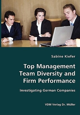 Top Management Team Diversity and Firm Performance by Kiefer, Sabine