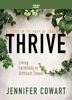 Thrive Women's Bible Study DVD: Living Faithfully in Difficult Times by Cowart, Jennifer