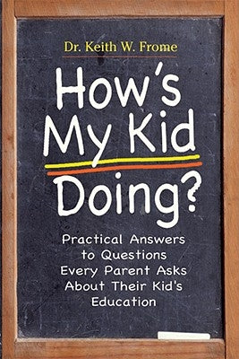 How's My Kid Doing? Practical Answers to Questions Every Parent Asks About Their Kid's Education by Frome, Keith