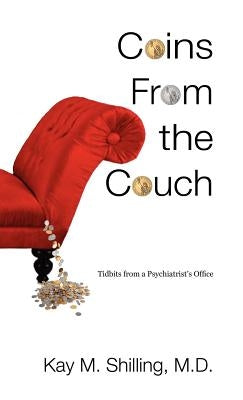 Coins from the Couch - Tidbits from a Psychiatrist's Office by Kay, M. Shilling
