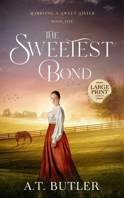 The Sweetest Bond: Clean Historical Romance of the Frontier by Butler, A. T.