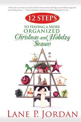 12 Steps to Having a More Organized Christmas and Holiday Season by Jordan, Lane P.