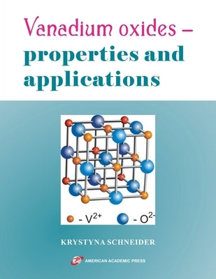 Vanadium oxides - properties and applications by Schneider, Krystyna