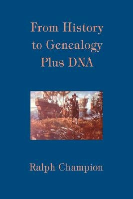 From History to Genealogy Plus DNA by Champion, Ralph
