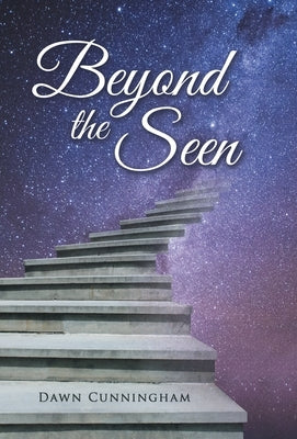 Beyond the Seen by Cunningham, Dawn