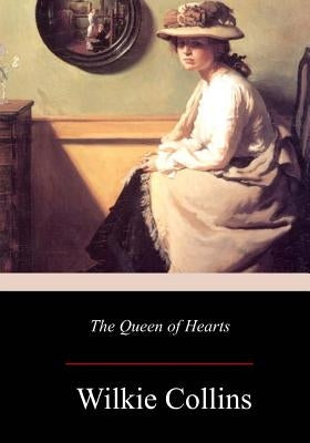 The Queen of Hearts by Collins, Wilkie