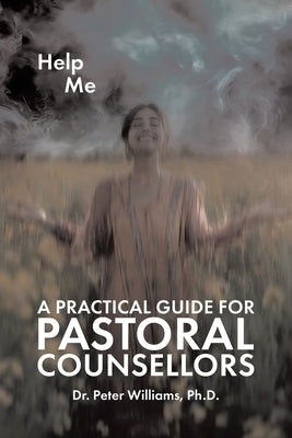 A Practical Guide for Pastoral Counsellors by Williams, Peter