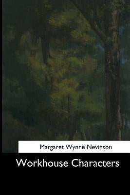 Workhouse Characters by Nevinson, Margaret Wynne