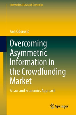 Overcoming Asymmetric Information in the Crowdfunding Market: A Law and Economics Approach by Odorovic, Ana