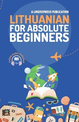 Lithuanian for Absolute Beginners: Basic Words and Phrases Across 50 Themes with Online Audio Pronunciation Support by Lingoxpress