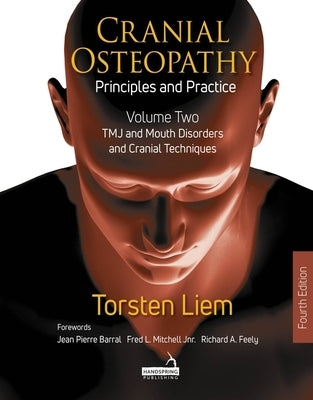 Cranial Osteopathy - Volume 2: Special Sense Organs, Orofacial Pain, Headache, and Cranial Nerves by Liem, Torsten