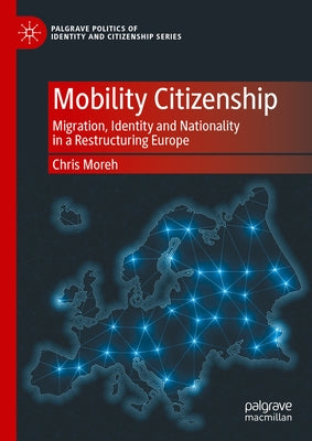 Mobility Citizenship: Migration, Identity and Nationality in a Restructuring Europe by Moreh, Chris