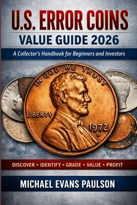 U.S. Error Coins Value Guide 2026: A Collector's Handbook for Beginners and Investors by Paulson, Michael Evans