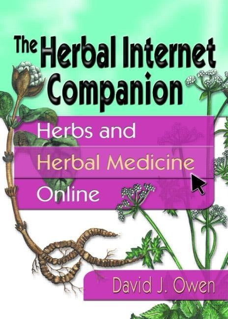 The Herbal Internet Companion: Herbs and Herbal Medicine Online by Owen, David J.