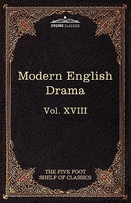 Modern English Drama: The Five Foot Shelf of Classics, Vol. XVII (in 51 Volumes) by Dryden, John