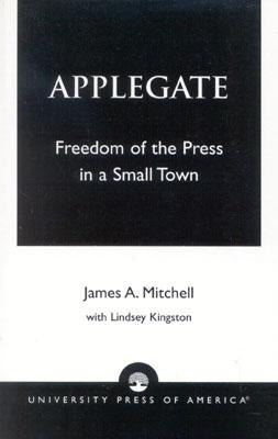 Applegate: Freedom of the Press in a Small Town by Mitchell, James a.